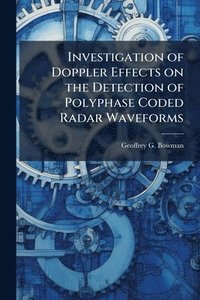 bokomslag Investigation of Doppler Effects on the Detection of Polyphase Coded Radar Waveforms