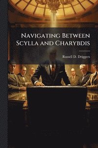 bokomslag Navigating Between Scylla and Charybdis