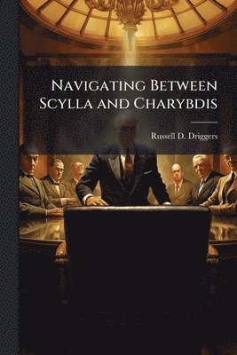 bokomslag Navigating Between Scylla and Charybdis