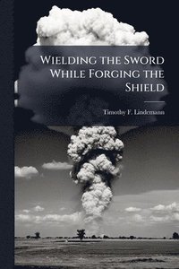 bokomslag Wielding the Sword While Forging the Shield