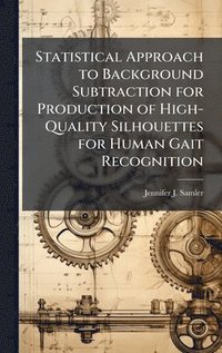 bokomslag Statistical Approach to Background Subtraction for Production of High-Quality Silhouettes for Human Gait Recognition