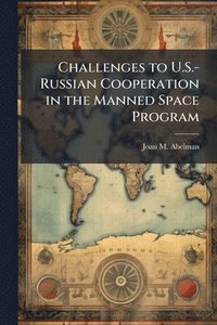 bokomslag Challenges to U.S.-Russian Cooperation in the Manned Space Program
