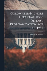 bokomslag Goldwater-Nichols Department of Defense Reorganization Act of 1986