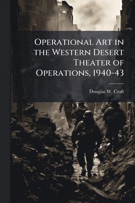 bokomslag Operational Art in the Western Desert Theater of Operations, 1940-43