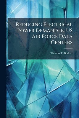 bokomslag Reducing Electrical Power Demand in US Air Force Data Centers