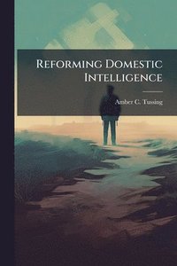 bokomslag Reforming Domestic Intelligence