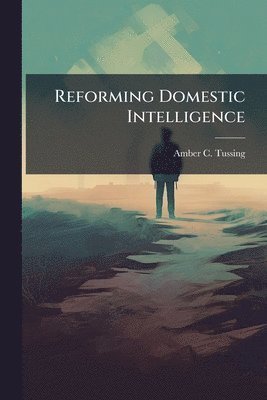 bokomslag Reforming Domestic Intelligence