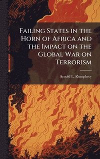 bokomslag Failing States in the Horn of Africa and the Impact on the Global War on Terrorism
