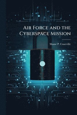 bokomslag Air Force and the Cyberspace Mission