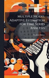 bokomslag Multiple Model Adaptive Estimation for Time Series Analysis