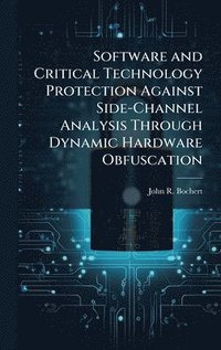 bokomslag Software and Critical Technology Protection Against Side-Channel Analysis Through Dynamic Hardware Obfuscation