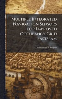 bokomslag Multiple Integrated Navigation Sensors for Improved Occupancy Grid Fastslam