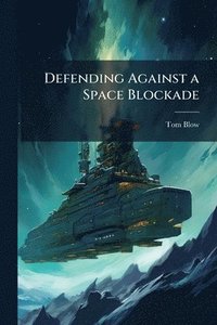 bokomslag Defending Against a Space Blockade