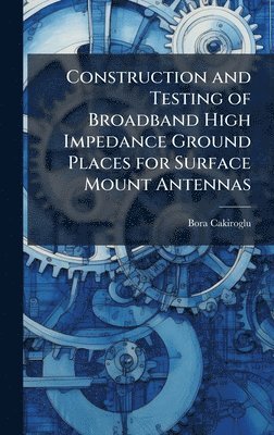 bokomslag Construction and Testing of Broadband High Impedance Ground Places for Surface Mount Antennas