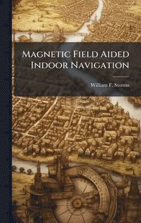 bokomslag Magnetic Field Aided Indoor Navigation