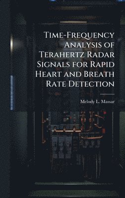 bokomslag Time-Frequency Analysis of Terahertz Radar Signals for Rapid Heart and Breath Rate Detection