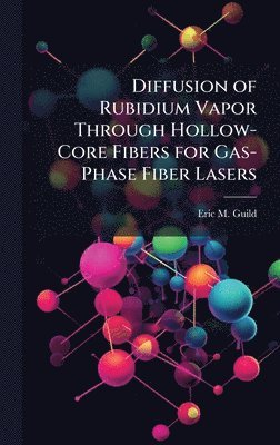 bokomslag Diffusion of Rubidium Vapor Through Hollow-Core Fibers for Gas-Phase Fiber Lasers