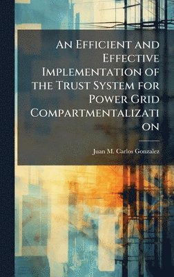 bokomslag An Efficient and Effective Implementation of the Trust System for Power Grid Compartmentalization