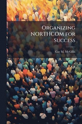 bokomslag Organizing NORTHCOM for Success