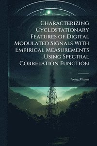 bokomslag Characterizing Cyclostationary Features of Digital Modulated Signals With Empirical Measurements Using Spectral Correlation Function