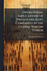 bokomslag Operational Implications of Private Military Companies in the Global War on Terror