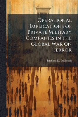 bokomslag Operational Implications of Private Military Companies in the Global War on Terror