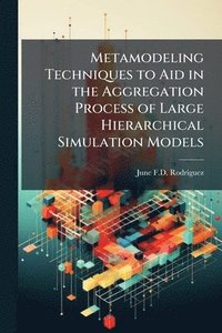 bokomslag Metamodeling Techniques to Aid in the Aggregation Process of Large Hierarchical Simulation Models