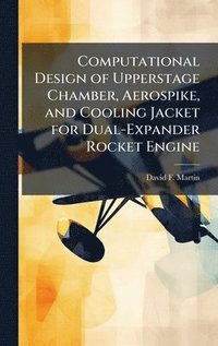 bokomslag Computational Design of Upperstage Chamber, Aerospike, and Cooling Jacket for Dual-Expander Rocket Engine