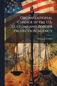 bokomslag Organizational Change in the U.S. Customs and Border Protection Agency