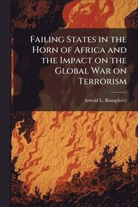 bokomslag Failing States in the Horn of Africa and the Impact on the Global War on Terrorism