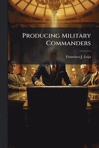 bokomslag Producing Military Commanders