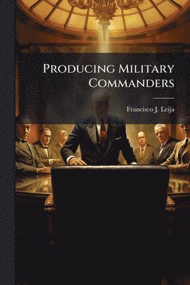 bokomslag Producing Military Commanders