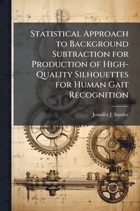 bokomslag Statistical Approach to Background Subtraction for Production of High-Quality Silhouettes for Human Gait Recognition