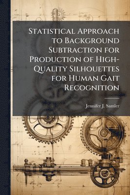 bokomslag Statistical Approach to Background Subtraction for Production of High-Quality Silhouettes for Human Gait Recognition