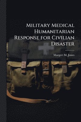 bokomslag Military Medical Humanitarian Response for Civilian Disaster