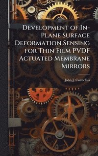 bokomslag Development of In-Plane Surface Deformation Sensing for Thin Film PVDF Actuated Membrane Mirrors