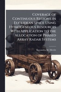 bokomslag Coverage of Continuous Regions in Euclidean Space Using Homogeneous Resources With Application to the Allocation of Phased Array Radar Systems