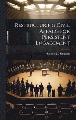 Restructuring Civil Affairs for Persistent Engagement