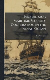 bokomslag Progressing Maritime Security Cooperation in the Indian Ocean