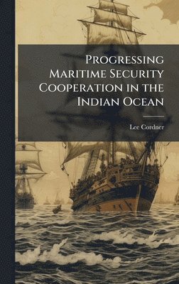 bokomslag Progressing Maritime Security Cooperation in the Indian Ocean