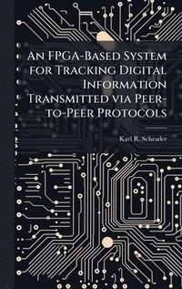 bokomslag An FPGA-Based System for Tracking Digital Information Transmitted via Peer-to-Peer Protocols