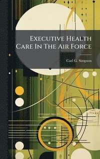 bokomslag Executive Health Care In The Air Force