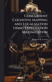 bokomslag Concurrent Cognitive Mapping and Localization Using Expectation Maximization