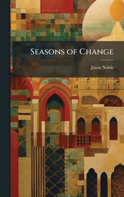 Jason Noble - Seasons of Change, Inbunden