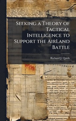 bokomslag Seeking a Theory of Tactical Intelligence to Support the AirLand Battle