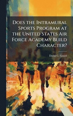 bokomslag Does the Intramural Sports Program at the United States Air Force Academy Build Character?