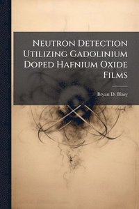 bokomslag Neutron Detection Utilizing Gadolinium Doped Hafnium Oxide Films