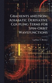 bokomslag Gradients and Non-Adiabatic Derivative Coupling Terms for Spin-Orbit Wavefunctions