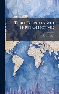 bokomslag Three Disputes and Three Objectives