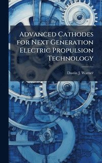 bokomslag Advanced Cathodes for Next Generation Electric Propulsion Technology